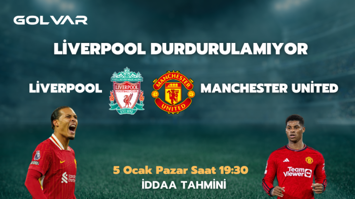 LİVERPOOL DURDURULAMIYOR! 5 OCAK LİVERPOOL-MANCHESTER UNİTED İDDAA TAHMİNİ